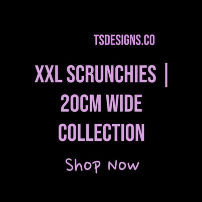 XXL SCRUNCHIES (20-22cm Wide)
